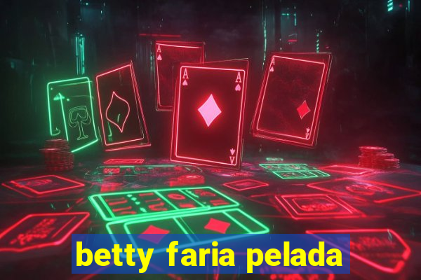 betty faria pelada